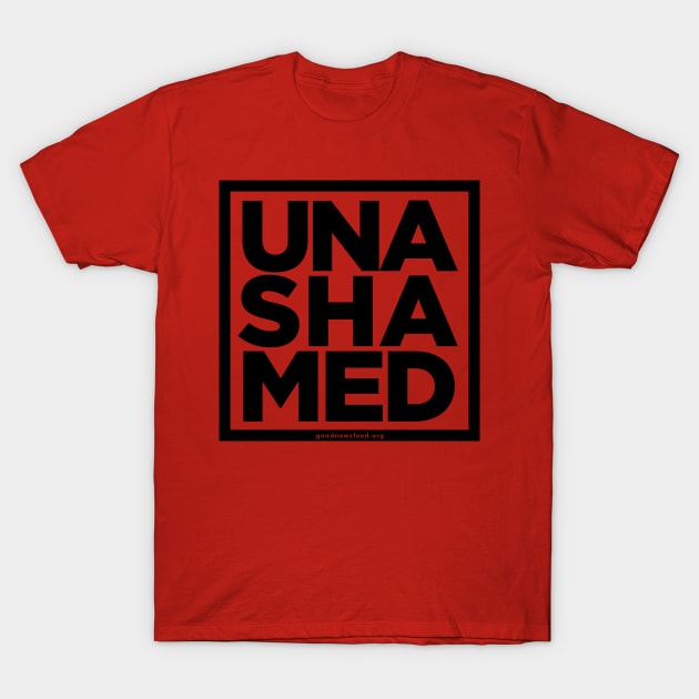 UNASHAMED T-Shirt by goodnewsfeed